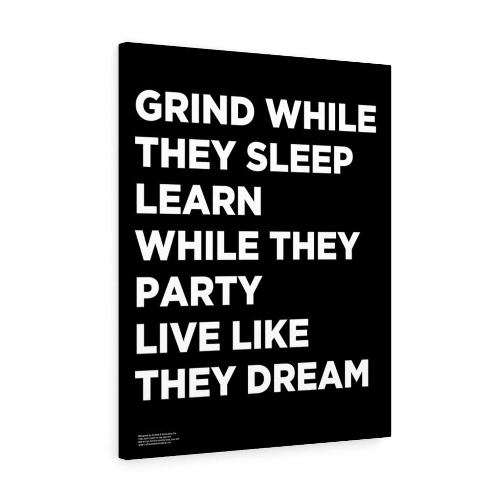 Grind While They Sleep Learn While They Party Live Like They Dream - Premium Motivational Canvas Art