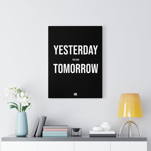Yesterday You Said Tomorrow - Premium Motivational Canvas Art