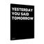 Yesterday You Said Tomorrow - Premium Motivational Canvas Art
