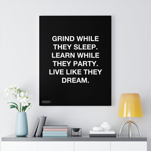 Grind While They Sleep Learn While They Party Live Like They Dream - Premium Motivational Canvas Art