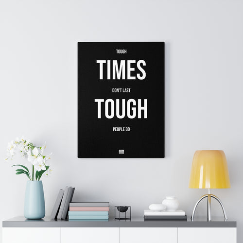 Tough Times Don't Last Tough People Do - Premium Motivational Canvas Art