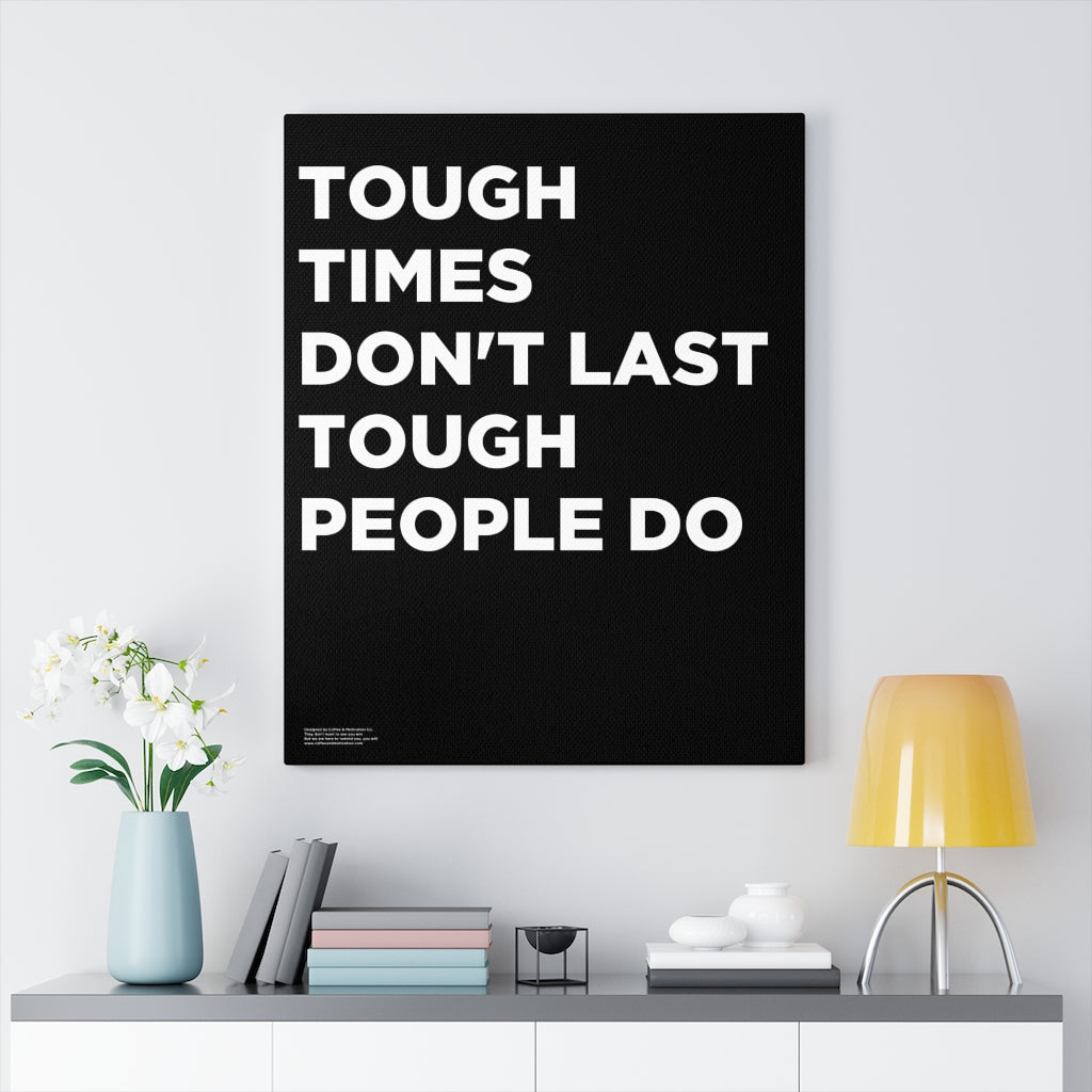 Tough Times Don't Last Tough People Do - Premium Motivational Canvas Art
